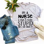 I’m a Nurse I Can’t Cure Stupid T-shirt - Imagen 3