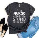 I’m a Nurse I Can’t Cure Stupid T-shirt - Imagen 5