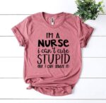 I’m a Nurse I Can’t Cure Stupid T-shirt - Imagen 6